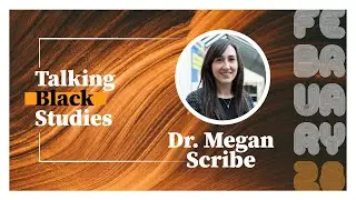 Talking Black Studies: Meet Dr. Megan Scribe