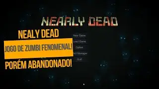 Jogo de Zumbi Fenomenal, Por&eacute;m Abandonado! Nearly Dead