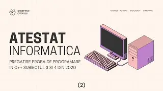ATESTAT INFORMATICA 2025 || PROBA PROGRAMARE NEINTENSIV IN C++ (SUBIECTUL 3 SI 4 DIN 2020)