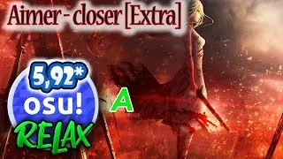 osu! Relax / Aimer - closer [Extra] / 2xMiss / 5,92*