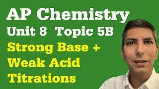 Analyzing Titrations of Weak Acids & Strong Bases - AP Chem Unit 8, Topic 5b