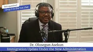 Dr. Olu Asekun - Immigration updates under the new administration PART 51