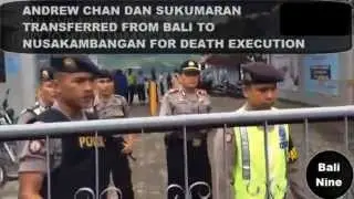 Bali 9 ANDREW CHAN AND MYURAN SUKUMARAN TRANSFERRED FROM BALI TO NUSAKAMBANGAN FOR DEATH EXECUTION