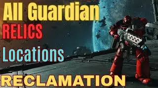 Reclamation All Guardian Relics locations (Full Guide) in the right order