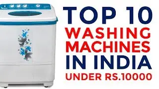 Best Washing Machines under 10000 in India | Top Loading Washing Machines with Price | 2017