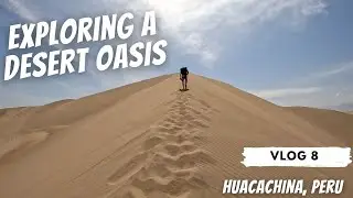Exploring a Peru Desert Oasis | Huacachina