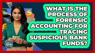 What Is The Process Of Forensic Accounting For Tracing Suspicious Bank Funds? - Ask Your Bank Teller