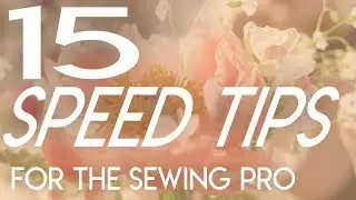 15 Speed Tips for the Sewing Pro, quick sewing tips, how to sew faster
