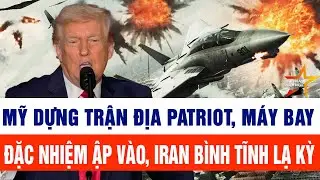 Thế giới cập nhật 31/1: Mỹ xây trận địa Patriot, máy bay đặc nhiệm ập vào, Iran bình tĩnh lạ kỳ