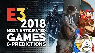 E3 2018 Most Anticipated Games & Predictions w/ TwoSixNine & Paradise