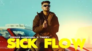 Sick Flow (Official Video) : Prince Dandiwal | Trippy | Dilpreet VFX | Latest Punjabi Songs 2024