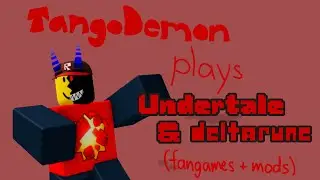 TangoDemon plays Undertale/Deltarune (Fangames + Mods)
