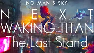 No Man's Sky NEXT | The End Of Waking Titan? Our Last Stand! The Ultimate Finale! [Waking Titan ARG]