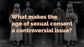 What Makes the Age of Sexual Consent a Controversial Issue?