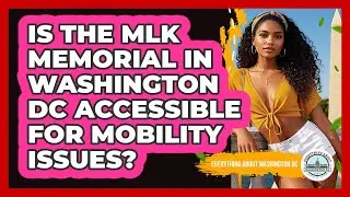 Is The MLK Memorial In Washington DC Accessible For Mobility Issues?