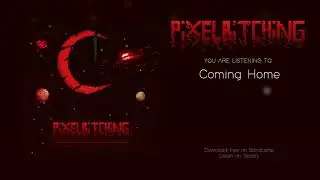 Pixelbitching - 8 Coming Home (Exit Reality // Enter Immortality II Full Album Stream)