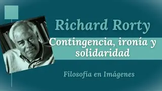 RICHARD RORTY: Contingencia, iron&iacute;a y solidaridad