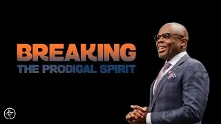 Breaking The Prodigal Spirit | James E. Ward Jr. | INSIGHT Church