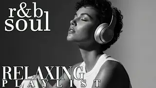 【R&B Soul】Relaxing Chill Playlist &ndash; Soulful Vocals & Deep Grooves