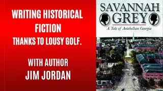 Writing Historical Fiction Thanks to Lousy Golf - with Author Jim Jordan