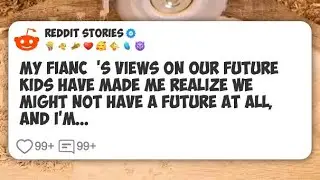 My fiancé's views on our future kids have made me realize we might not have a future at #reddit 