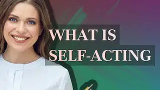 Self-acting | meaning of Self-acting