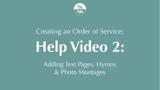 Creating an Order of Service: Help Video 2: Adding Text Pages, Hymns & Photo Montages