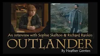 An OUTLANDER Interview with SOPHIE SKELTON & RICHARD RANKIN by Heather Gersten
