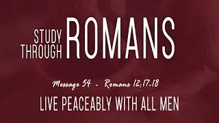 Live Peaceably With All Men: Romans 12:17-18