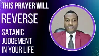 WARFARE PRAYER TO REVERSE SATANIC JUDGEMENT AGAINST YOUR LIFE #prayer #warfareprayer