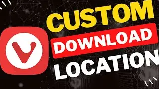 How to Change Download Location in Vivaldi Browser