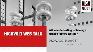 HIGHVOLT Web Talk - Will on-site testing technology replace factory testing?