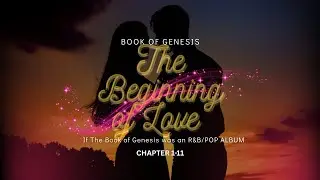 ✨What the Book of Genesis Would Sound Like in R&B/Pop [Ch. 1-11] The Beginning of Love (Full Album).