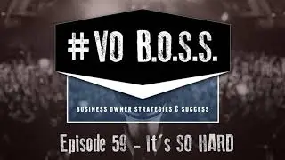 VO BOSS: Ep59 - It's SO HARD!