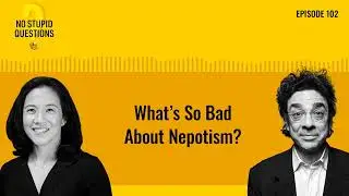 What&rsquo;s So Bad About Nepotism? | No Stupid Questions | Episode 102