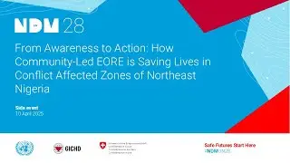 How Community Led EORE is Saving Lives in Conflict Affected Zones of Northeast Nigeria - NDMUN28