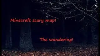 Minecraft: The wandering! A SPOOOOKKYYY MAAAPP!