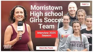 Morristown High School Girls Soccer Team Interview 2025 Season | Pulse USA Morristown Part 2