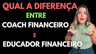 Qual a diferen&ccedil;a entre coach financeiro e educador financeiro