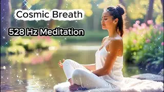 Cosmic Breath...528 Hz...Healing Frequency Music...Meditation Music...Relax