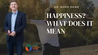 What is Happiness? | Dr. Mark Rowe | Global Positive Health Institute