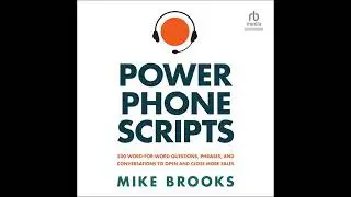 Power Phone Scripts: 500 Word-for-Word Questions, Phrases, and Conversations to Open and Close More