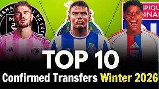 🔥 TOP 10 CONFIRMED WINTER TRANSFERS 2026! 🤪🔥 FT. Claudio Echeverri, De Paul, Endrick...etc