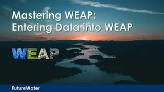 Mastering WEAP: Entering Data into WEAP (by Peter Droogers)