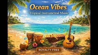 Ocean Vibes &ndash; Tropical Instrumental Music | Chill Beach & Summer Feel | Royalty-Free
