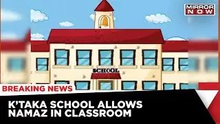 Karnataka School Allows To Practice Namaaz In The Classroom, Erupts Controversy