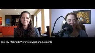 Directly Making It Work with Meghann Clements