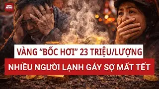 Vàng “bốc hơi” 23 triệu/lượng sau vài ngày: Người 'đu đỉnh' đang trả giá đắt trước Tết | VTC News