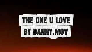 04: The One U Love - Danny.MOV (Official Lyrics Video)