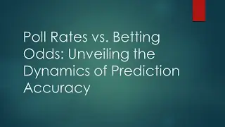Poll Rates vs. Betting Odds: Unveiling the Dynamics of Prediction Accuracy